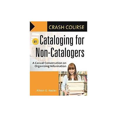 Crash Course in Cataloging for Non-Catalogers by Allison G. Kaplan (Paperback - Libraries Unltd Inc)