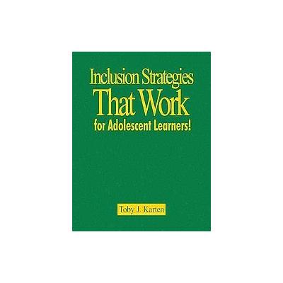 Inclusion Strategies That Work for Adolescent Learners! by Toby J. Karten (Hardcover - Corwin Pr)