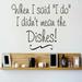 Design W/ Vinyl When I Said I Do I Didn't Mean the Dishes Wall Decal Vinyl in Black, Size 14.0 H x 30.0 W in | Wayfair OMGA5112472