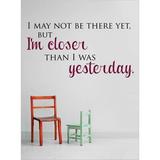 Design W/ Vinyl I May Not Be There Yet But I'm Closer Than I Was Yesterday Wall Decal Vinyl in Black/Indigo | 22 H x 30 W in | Wayfair OMGA5602012