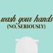 Sweetums Wall Decals "Wash Your Hands, No Seriously" Wall Decal Vinyl in Black/Brown | 10 H x 36 W in | Wayfair 3469Brown