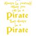 The Decal Guru Always be a Pirate Wall Decal Vinyl in Yellow/Brown | 38 H x 31 W in | Wayfair 1421-WALL-02-05