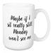 Wrought Studio™ Paisleigh Maybe If I Sit Really Still Monday Won't See Me Coffee Mug Ceramic in Black/Brown/White | 4.62 H in | Wayfair