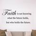 Winston Porter Doubleday Faith is Not Knowing What the Future Holds, But Who Holds the Future Wall Decal Vinyl in Black | 10 H x 22 W in | Wayfair