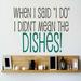 Design W/ Vinyl When I Said “I Do” I Didn’t Mean the Dishes Wall Decal Vinyl in Green/Blue/Black | 8 H x 20 W in | Wayfair OMGA4821891