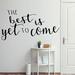 Winston Porter The Best Is Yet to Come Wall Decal Vinyl in Black/Gray | 13 H x 22 W in | Wayfair 5A6BADC775E04125AA9D372E4039A37F