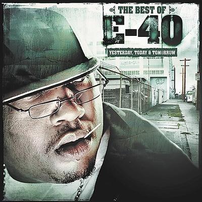 Best of E-40: Yesterday, Today & Tomorrow [Edited] by E-40 (CD - 08/24/2004)
