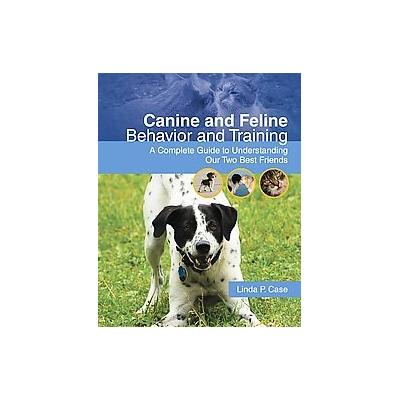 Canine and Feline Behavior and Training by Linda P. Case (Paperback - Delmar Pub)