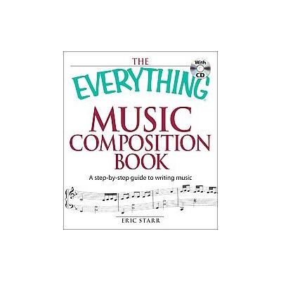The Everything Music Composition Book by Eric Starr (Mixed media product - Adams Media Corp)