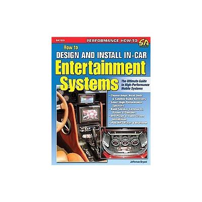 How to Design and Install In-Car Entertainment Systems by Jefferson Bryant (Paperback - Cartech Inc)