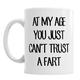 Gift Original at My Age Sie Vertrauen Just Can 't A Fart Keramik Neuheit Tasse Geschenk