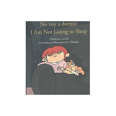 No voy a dormir/ I'm Not Going To Sleep by Christiane Gribel (Paperback - Translation)