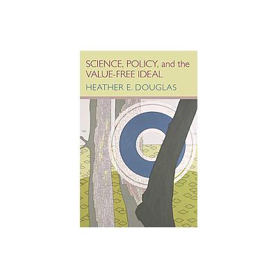 Science, Policy, and the Value-Free Ideal by Heather E. Douglas (Paperback - Univ of Pittsburgh Pr)