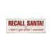 The Holiday Aisle® 'Recall Santa I Didn't Get What I Wanted ' Textual Art Plaque Wood in Brown/Red/White | 3.5 H x 10 W x 0.75 D in | Wayfair